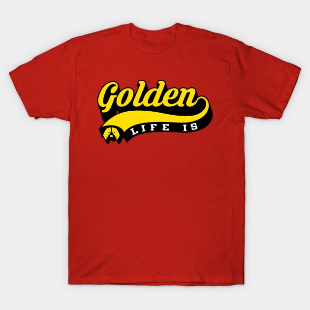 Life Is Golden T-Shirt by stardogs01